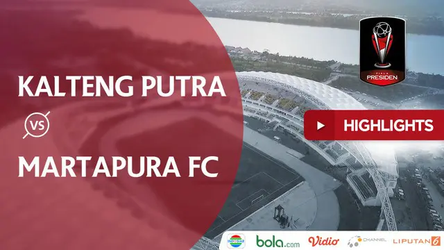 VIDEO: Highlights Piala Presiden 2018, Kalteng Putra vs Martapura 2-1
