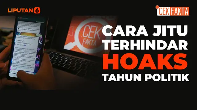 VIDEO CEK FAKTA: Cara Jitu Terhindar Hoaks Jelang Tahun Politik