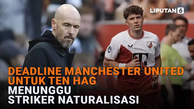 Deadline Manchester United untuk Ten Hag, Menunggu Striker Naturalisasi