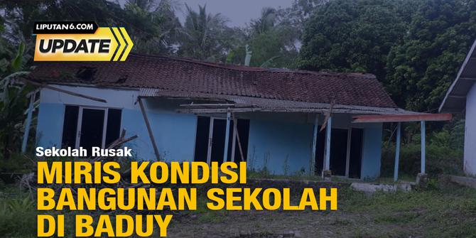 Liputan6 Update: Miris Kondisi Bangunan Sekolah di Baduy Rusak Berat