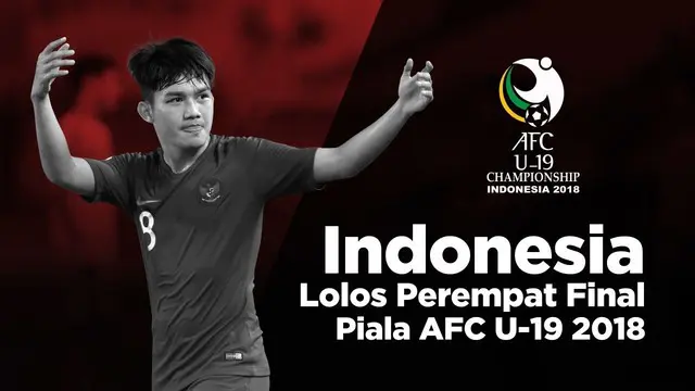 VIDEO: Indonesia Lolos Perempat Final Piala AFC U-19 2018