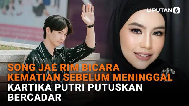 Mulai dari Song Jae Rim bicara kematian sebelum meninggal hingga Kartika Putri putuskan bercadar di News Flash Showbiz Liputan6.com.