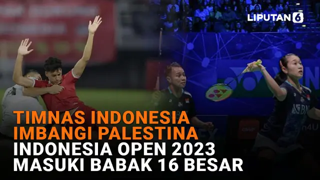 Timnas Indonesia Imbangi Palestina Indonesia Open 2023 Masuki Babak 16 Besar
