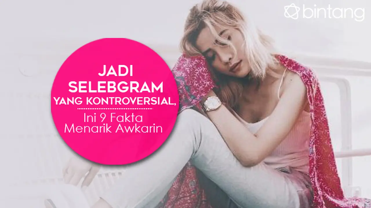 [Bintang] Jadi Selebgram yang Kontroversial, Ini 9 Fakta Menarik Awkarin