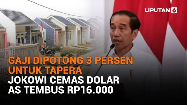Mulai dari gaji dipotong 3 persen untuk Tapera hingga Jokowi cemas dolar AS tembus Rp16.000, berikut sejumlah berita menarik News Flash Liputan6.com.