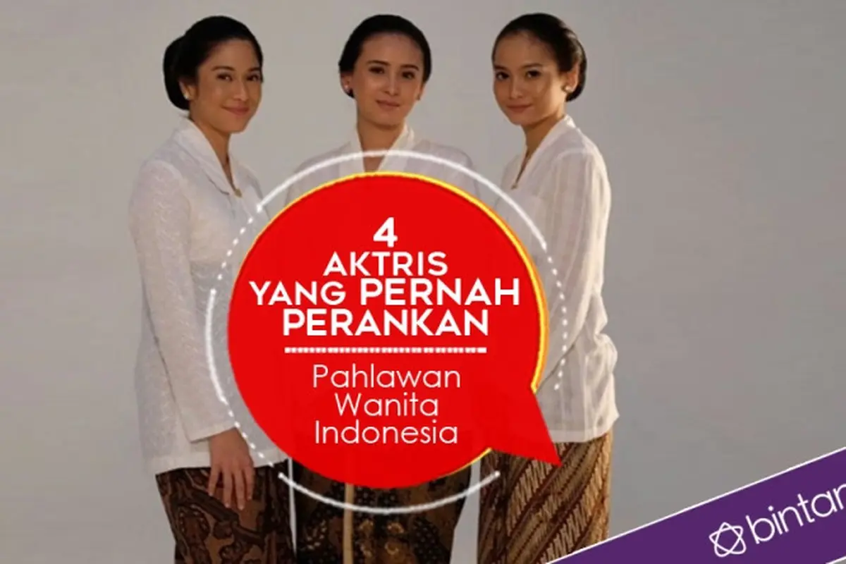 [Bintang] 4 Aktris yang Pernah Perankan Pahlawan Wanita Indonesia