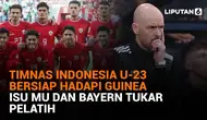 Mulai dari Timnas Indonesia U-23 bersiap hadapi Guinea hingga isu MU dan Bayern tukar pelatih, berikut sejumlah berita menarik News Flash Sport Liputan6.com.