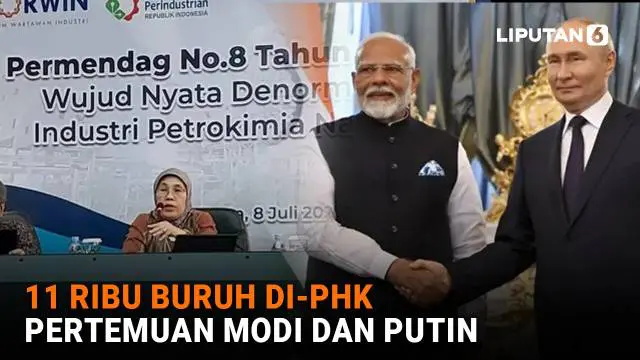Mulai dari 11 ribu buruh di-PHK hingga pertemuan Modi dan Putin, berikut sejumlah berita menarik News Flash Liputan6.com.