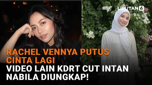 Rachel Vennya Putus Cinta Lagi, Video Lain KDRT Cut Intan Nabila Diungkap!