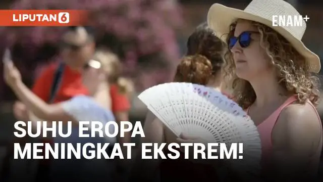 VIDEO: Gawat! Eropa Catat Rekor Suhu Terpanas Sejak 2020