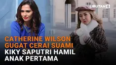 Mulai dari Catherine Wilson gugat cerai suami hingga Kiky Saputri hamil anak pertama, berikut sejumlah berita menarik News Flash Showbiz Liputan6.com.