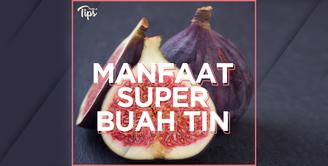Manfaat Super Buah Tin untuk Kesehatan Tubuh
