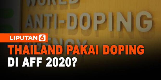 VIDEO: Benarkah Thailand Gunakan Doping di AFF 2020? Cek Faktanya di Sini!