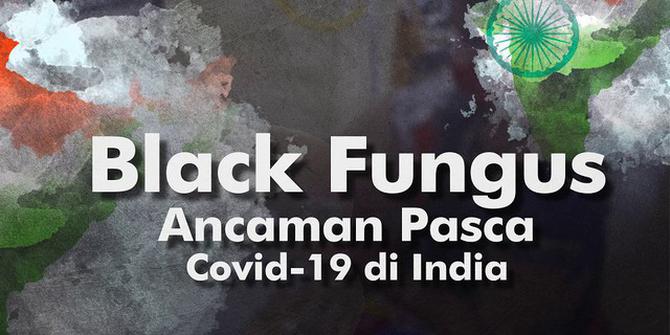 VIDEOGRAFIS: Black Fungus, Ancaman Pasca Covid-19 di India