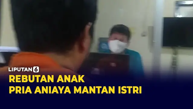 Rebutan Anak, Seorang Pria Aniaya mantan Istri hingga Berujung Dipenjara