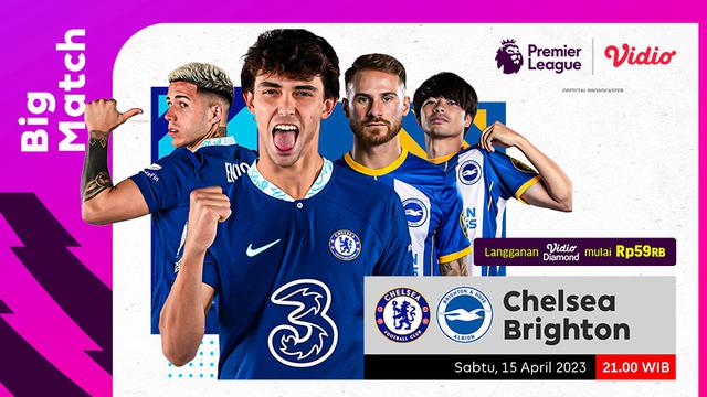 Tonton Live Streaming Big Match Liga Inggris Chelsea Vs Brighton di Vidio, Sabtu 15 April