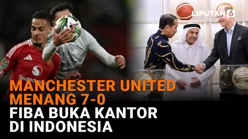 VIDEO: Manchester United Menang 7-0, FIBA Buka Kantor di Indonesia