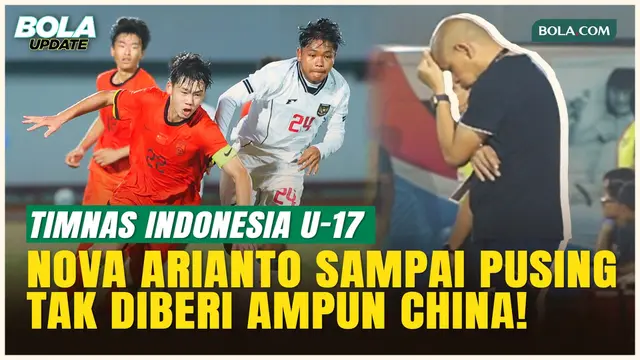 Nova Arianto Sampai Geleng-geleng Kepala saat Timnas Indonesia U-17 Dibantai Timnas China U-17