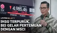 IHSG Anjlok 2 Hari Beruntun, BEI Gelar Pertemuan dengan MSCI