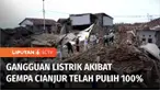 Gempa bermagnitudo 5,6 sempat memutus pasokan listrik di Cianjur, Jawa Barat. Saat ini, seluruh pasokan listrik yang sempat terganggu akibat gempa telah kembali pulih.