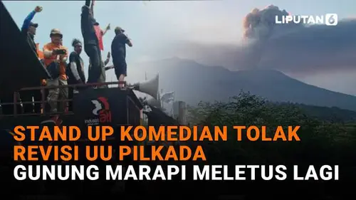 Stand Up Komedian Tolak Revisi UU Pilkada, Gunung Marapi Meletus Lagi