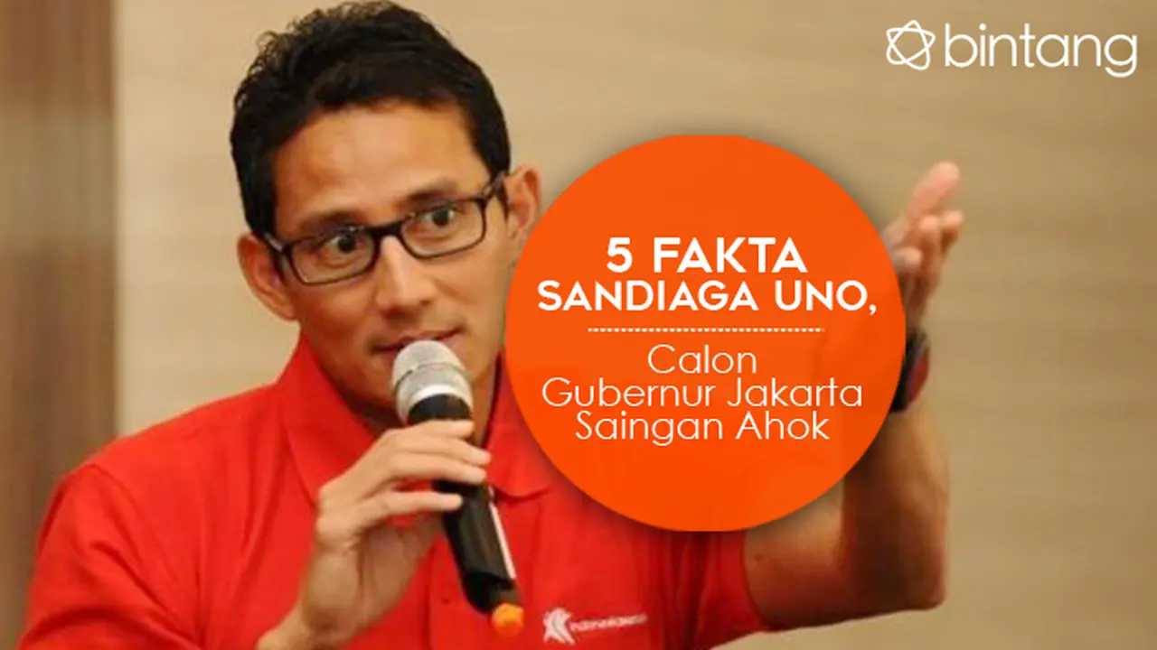 [Bintang] 5 Fakta Sandiaga Uno, Calon Gubernur Jakarta Saingan Ahok