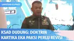 Kepala Staf TNI AD, Jenderal Dudung Abdurachman menegaskan TNI AD perlu merevisi doktrin “Kartika Eka Paksi”. Hal ini diperlukan karena telah terjadi pergeseran paradigma ancaman.