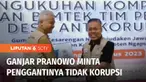 Masa jabatan Ganjar Pranowo sebagai Gubernur Jawa Tengah, akan berakhir 5 September mendatang. Ganjar berharap, pejabat Gubernur Jawa Tengah yang menggantikannya, bisa lebih baik dan tidak korupsi.