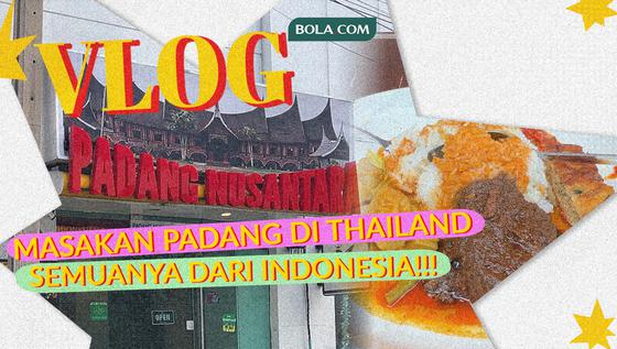 Mencicipi Masakan Padang di Thailand, Bahan Baku hingga Juru Masak Asli Indonesia!