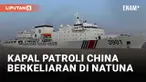 Kapal Monster China Wara-wiri di Natuna, Ada Apa?