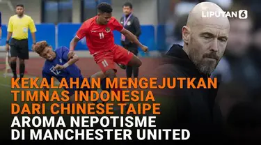 Mulai dari kekalahan mengejutkan Timnas Indonesia dari Chinese Taipei hingga aroma nepotisme di Manchester United, berikut sejumlah berita menarik News Flash Sport Liputan6.com.