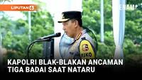 Kapolri Listyo Blak-blakan Ancaman Tiga Badai Jelang Libur Nataru Depan Banser
