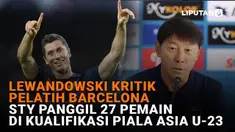 Mulai dari Lewandowski kritik pelatih Barcelona hingga STY panggil 27 pemain di kualifikasi Piala Asia U-23, berikut sejumlah berita menarik News Flash Sport Liputan6.com.