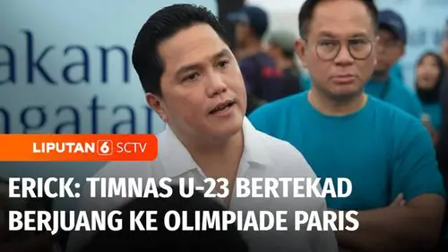 VIDEO: Erick Thohir: Pemain Timnas U-23 Bertekad Berjuang ke Olimpiade Paris 2024
