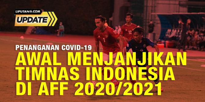 Liputan6 Update: Awal Menjanjikan Timnas Indonesia di Piala AFF 2020/2021