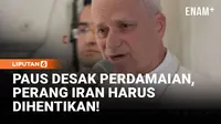 Paus Leo XIV Serukan Perdamaian, Perang Iran Harus Dihentikan