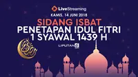 Saksikan Live Streaming Sidang Isbat Idul Fitri 1439 H