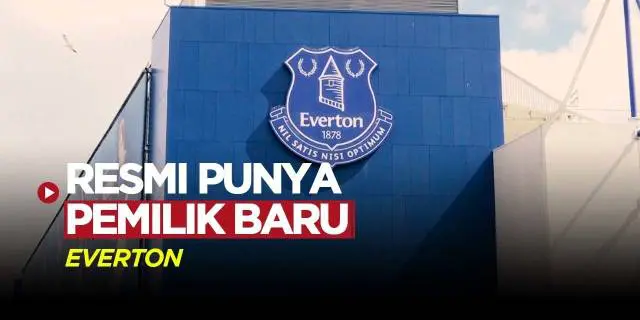 VIDEO: Everton Umumkan Punya Pemilik Baru, 777 Partners Beli Sebagian Besar Saham Farhad Moshiri