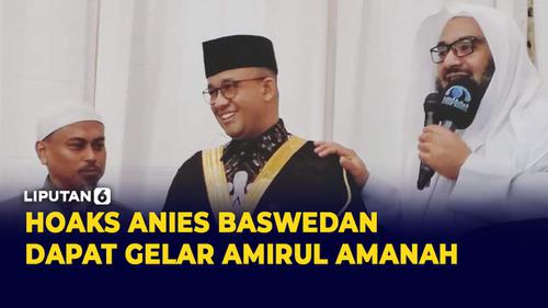 VIDEO: Benarkah Anies Baswedan Dapat Gelar Amirul Amanah? Ini Faktanya