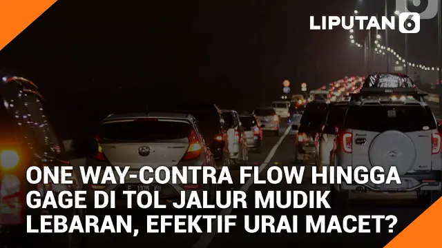 One Way-Contra Flow hingga Gage di Tol Jalur Mudik Lebaran, Efektif Urai Macet?