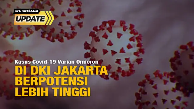 Liputan6 Update: Kasus Covid-19 di DKI Jakarta Berpotensi Lebih Tinggi