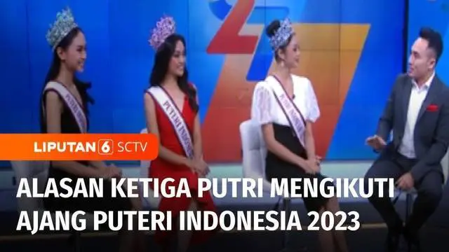 Alasan Farhana, Yasinta, dan Lulu Ikut Ajang Puteri Indonesia 2023 | Liputan 6 Spesial HUT