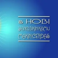 5 Hobi yang Bikin Kamu Cerdas