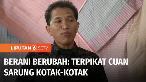 VIDEO: Berani Berubah: Terpikat Cuan Sarung Kotak-Kotak