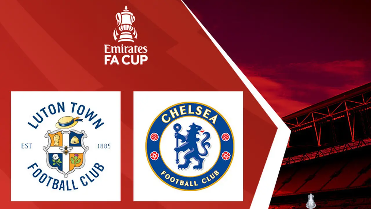 Piala FA - Luton Vs Chelsea