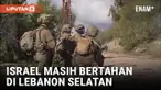 Israel Bertahan di Lebanon Selatan, Temukan Rahasia Hizbullah