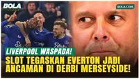 Arne Slot Sebut Liverpool Vs Everton Selalu Jadi Laga Istimewa