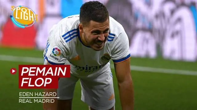 VIDEO: Ada Eden Hazard di Real Madrid, Berikut 4 Pembelian Flop yang Harganya di Atas 100 Juta Euro