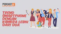 Podcast Tekno Liputan6.com tentang tren kamera smartphone saat ini dan mendatang. (Liputan6.com)