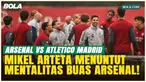 Duel Panas Liga Champions! Mikel Arteta Optimistis Arsenal Singkirkan Atletico Madrid